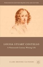 Clare Broome Saunders (auth.) — Louisa Stuart Costello: A Nineteenth-Century Writing Life