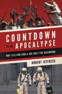 Jeffress, Robert — Countdown to the Apocalypse: Why ISIS and Ebola Are Only the Beginning