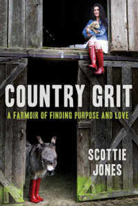 Jones, Scottie Brown — Country grit: a farmoir of finding purpose and love