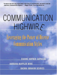 Dianne Hofner Saphiere, Basma Ibrahim DeVries, Barbara Kappler Mikk — Communication Highwire: Leveraging The Power Of Diverse Communication Styles