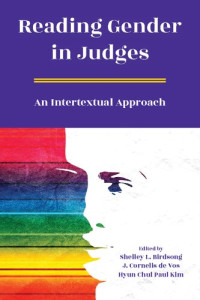 Shelley L. Birdsong (editor), J. Cornelis de Vos (editor), and Hyun Chul Paul Kim (editor) — Reading Gender in Judges: An Intertextual Approach
