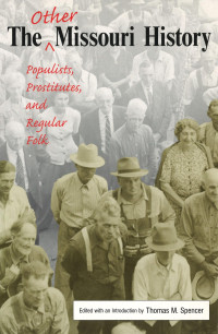 Thomas M. Spencer (Editor) — The Other Missouri History - Populists, Prostitutes, and Regular Folk