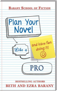 Beth Barany, Ezra Barany — Plan Your Novel Like A Pro: And Have Fun Doing It!
