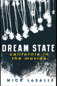 Mick LaSalle — Dream State: California in the Movies