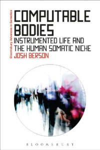 Josh Berson — Computable Bodies: Instrumented Life and the Human Somatic Niche