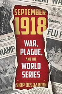 Skip Desjardin — September 1918: War, Plague and the World Series