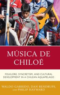 Waldo Garrido; Dan Bendrups; Philip Hayward — Música de Chiloé : Folklore, Syncretism, and Cultural Development in a Chilean Aquapelago