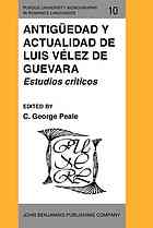 C George Peale; William R Blue; et al — Antigüedad y actualidad de Luis Vélez de Guevara : estudios críticos