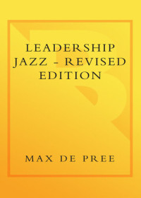 Max De Pree — Leadership Jazz--Revised Edition: The Essential Elements of a Great Leader