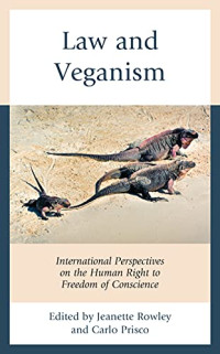 Jeanette Rowley, Carlo Prisco — Law and Veganism: International Perspectives on the Human Right to Freedom of Conscience