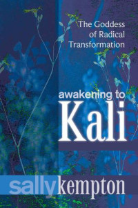 Kempton, Sally — Awakening to Kali: The Goddess of Radical Transformation
