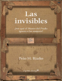 Peio H. Riaño — Las invisibles, ¿Por qué el Museo del Prado ignora a las mujeres?