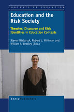 Steven Bialostok, Robert L. Whitman, William S. Bradley (auth.) — Education and the Risk Society: Theories, Discourse and Risk Identities in Education Contexts