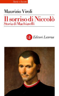 Maurizio Viroli — Il sorriso di Niccolò. Storia di Machiavelli