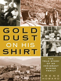 Irene Howard — Gold Dust on His Shirt: The True Story of an Immigrant Mining Family