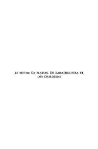 W J W Koster — Le Mythe de Platon, de Zarathoustra et des Chaldéens: Etude critique sur les relations intellectuelles entre Platon et l'orient