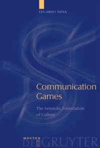 Eduardo Neiva — Communication Games: The Semiotic Foundation of Culture