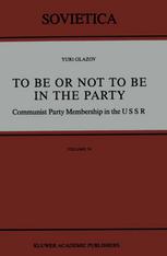 Yuri Glazov (auth.) — To Be or Not to Be in the Party: Communist Party Membership in the USSR