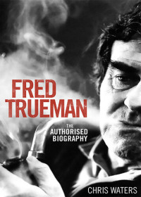 Chris Waters — Fred Trueman: The Authorised Biography