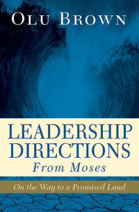 Olu Brown — Leadership Directions from Moses: On the Way to a Promised Land