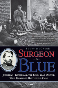 Letterman, Jonathan;McGaugh, Scott — Surgeon in Blue: Jonathan Letterman, the Civil War Doctor Who Pioneered Battlefield Care