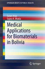 Susan Arias, Sujata K. Bhatia (auth.) — Medical Applications for Biomaterials in Bolivia