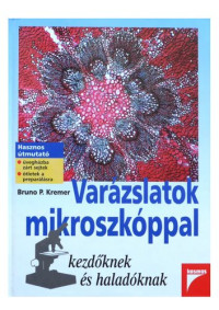 Bruno P. Kremer — Varázslatok ​mikroszkóppal kezdőknek és haladóknak