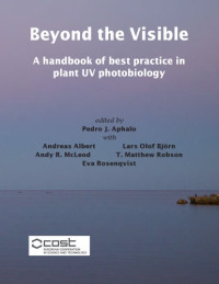 Pedro J. Aphalo — Beyond the visible A handbook of best practice in plant UV photobiology
