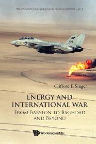 Clifford E Singer — Energy And International War: From Babylon To Baghdad And Beyond : From Babylon to Baghdad and Beyond