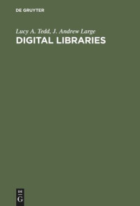 Lucy A. Tedd; J. Andrew Large — Digital Libraries: Principles and Practice in a Global Environment