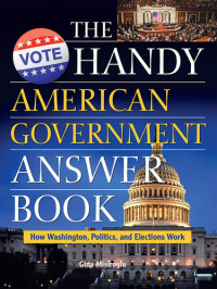 Gina Renaee Misiroglu — The Handy American Government Answer Book: How Washington, Politics and Elections Work