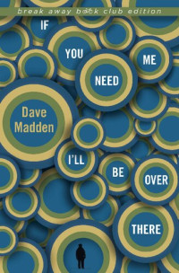 Dave Madden — If You Need Me I'll Be Over There