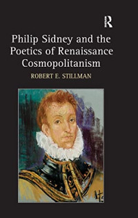 Robert E. Stillman — Philip Sidney and the Poetics of Renaissance Cosmopolitanism