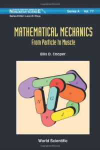 Ellis D. Cooper — Mathematical Mechanics: From Particle to Muscle (World Scientific Series on Nonlinear Science, Series a 77)