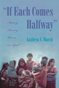 Kathryn S. March — "If Each Comes Halfway": Meeting Tamang Women in Nepal