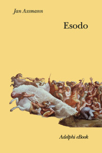 Jan Assmann — Esodo. La rivoluzione del mondo antico