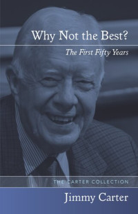 Jimmy Carter — Why Not the Best?: The First Fifty Years