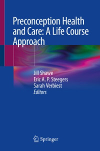 Jill Shawe, Eric A.P. Steegers, Sarah Verbiest — Preconception Health and Care: A Life Course Approach