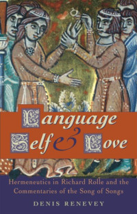 Denis Renevey — Language, Self and Love: Hermeneutics in Richard Rolle and the Commentaries of the Song of Songs