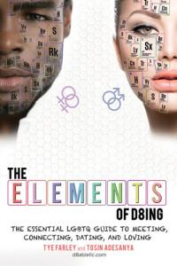 Tye Farley; Tosin Adesanya — The Elements of D8ing: The Essential LGBTQ Guide to Meeting, Connecting, Dating, and Loving