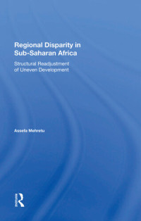 Assefa Mehretu — Regional Disparity in Sub-Saharan Africa: Structural Readjustment of Uneven Development