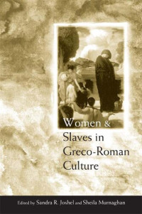 Sandra R. Joshel, Sheila Murnaghan — Women and Slaves in Greco-Roman Culture: Differential Equations