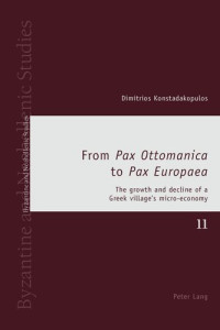 Dimitrios Konstadakopulos — From «Pax Ottomanica» to «Pax Europaea»: The growth and decline of a Greek village’s micro-economy (Byzantine and Neohellenic Studies)