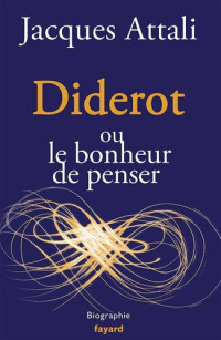 Jacques Attali — Diderot ou le bonheur de penser