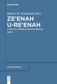 Morris M. Faierstein (editor) — Ze’enah U-Re’enah: A Critical Translation into English