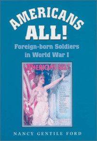 Dr. Nancy Gentile Ford — Americans All!: Foreign-born Soldiers in World War I