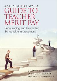 Gary Ritter; Joshua H. Barnett — A Straightforward Guide to Teacher Merit Pay : Encouraging and Rewarding Schoolwide Improvement
