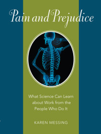 Karen Messing — Pain and Prejudice: What Science Can Learn About Work from the People Who Do It