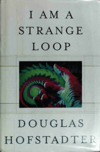 Douglas R Hofstadter — I Am a Strange Loop