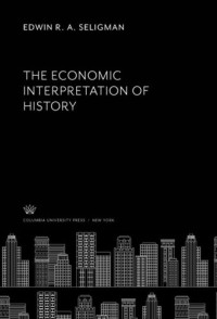 Edwin R. A. Seligman — The Economic Interpretation of History